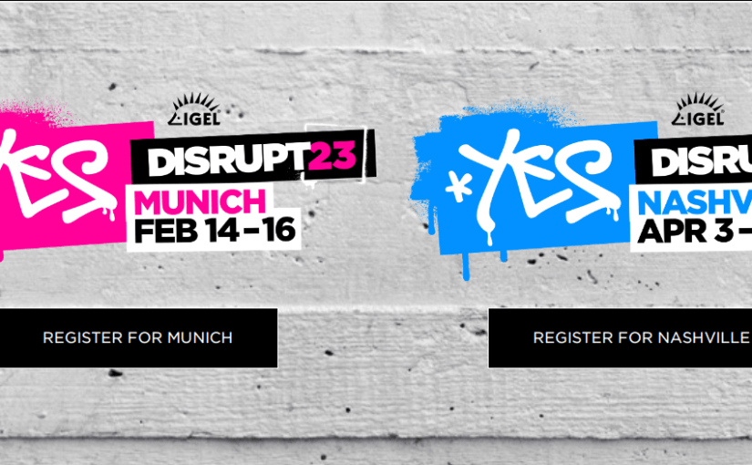 Come and meet virtualbrat.com at IGEL Disrupt 2023 in Munich or Nashville –  a Secret discount code in here for virtualbrat.com&nbsp;readers!